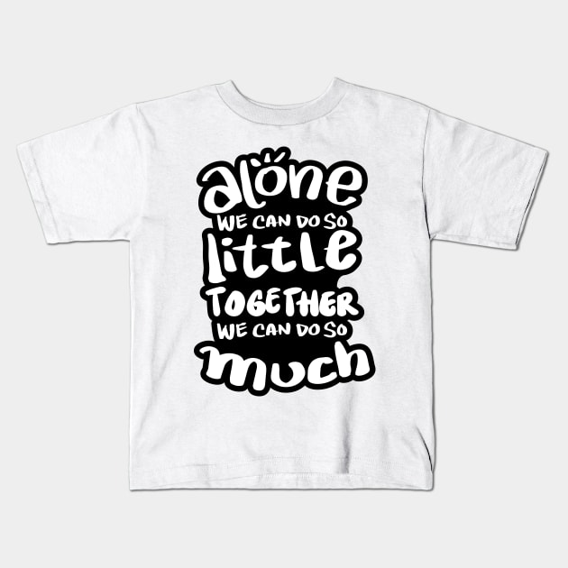 Alone we can do so little, together we can do so much. Kids T-Shirt by Handini _Atmodiwiryo